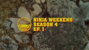 Ninja Weekend - сезон 4, епизод 1